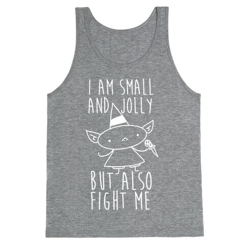 I Am Small and Jolly But Also Fight Me Tank Top