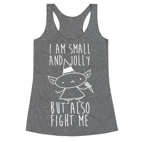 I Am Small and Jolly But Also Fight Me Racerback Tank Top