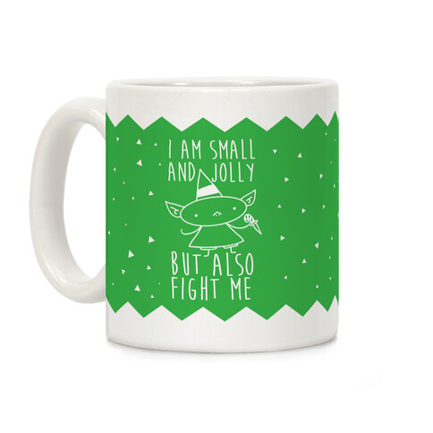 I Am Small and Jolly But Also Fight Me Coffee Mug