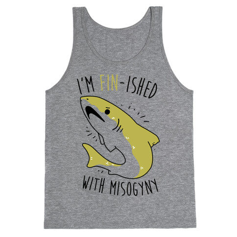 I'm Fin-ished With Misogyny  Tank Top