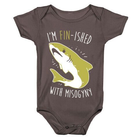 I'm Fin-ished With Misogyny  Baby One-Piece