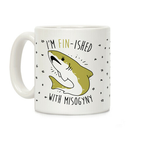 I'm Fin-ished With Misogyny  Coffee Mug