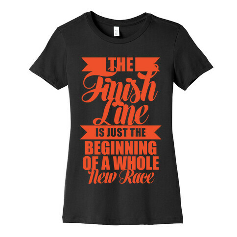 The Finish Line Is Just The Beginning Womens T-Shirt