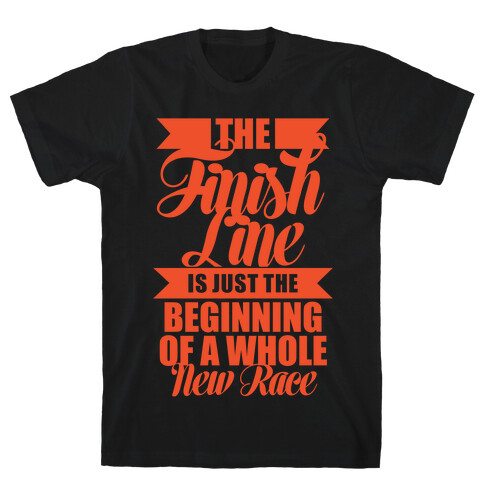 The Finish Line Is Just The Beginning T-Shirt