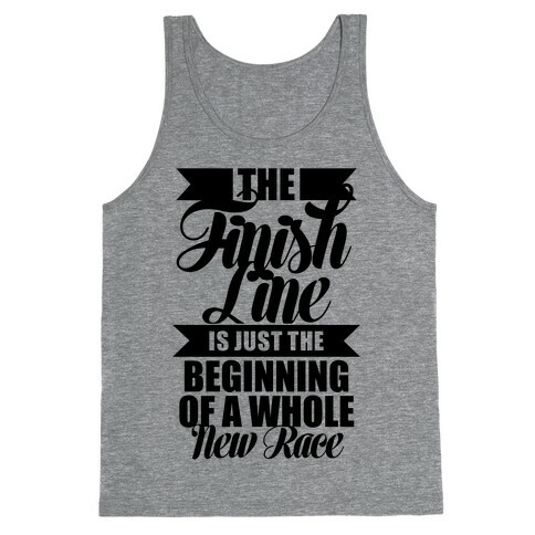 The Finish Line Is Just The Beginning Tank Top