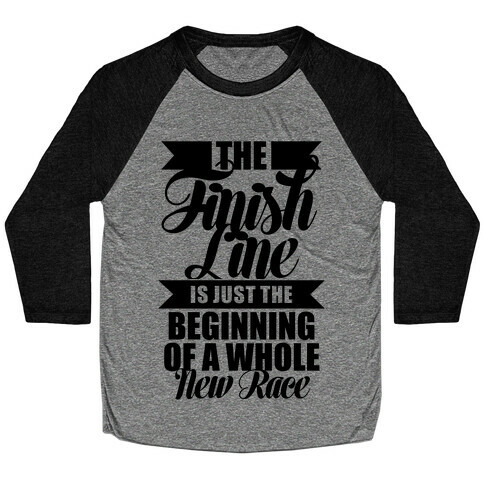 The Finish Line Is Just The Beginning Baseball Tee