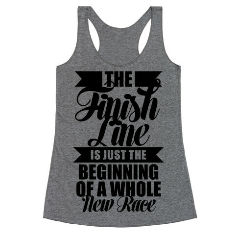 The Finish Line Is Just The Beginning Racerback Tank Top