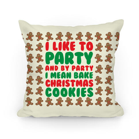 I Like To Party And By Party I Mean Bake Christmas Cookies Pillow