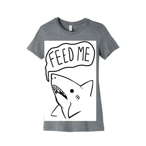Feed Me Shark Womens T-Shirt