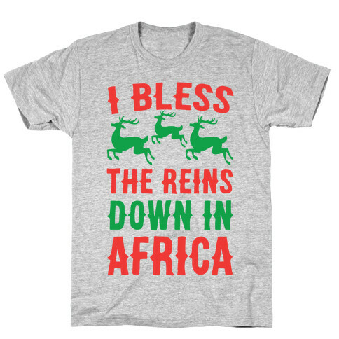 I Bless the Reins Down in Africa  T-Shirt