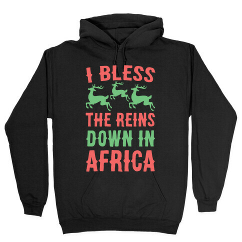 I Bless the Reins Down in Africa  Hooded Sweatshirt