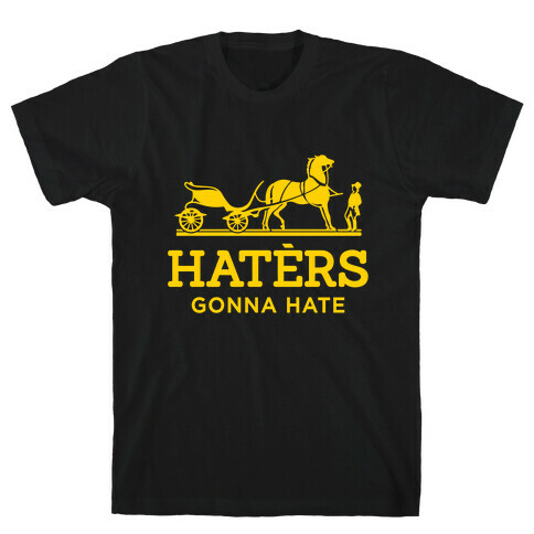 Haters Gonna Hate (Gold Hermes Parody) T-Shirt