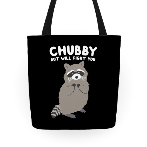 Chubby But I Will Fight You Raccoon Tote