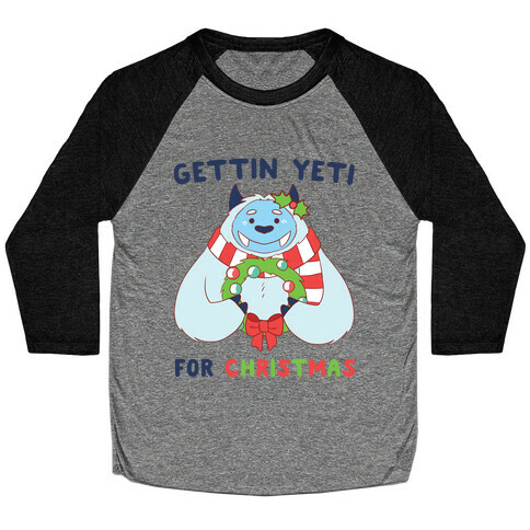 Gettin' Yeti for Christmas  Baseball Tee