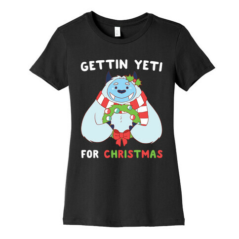 Gettin' Yeti for Christmas  Womens T-Shirt