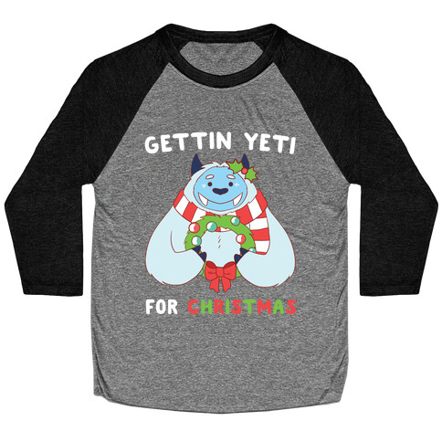 Gettin' Yeti for Christmas  Baseball Tee