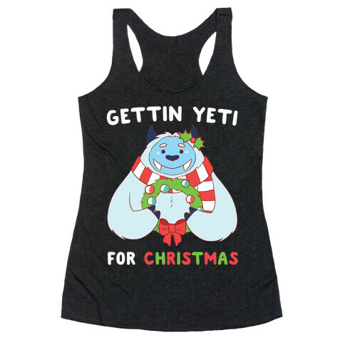 Gettin' Yeti for Christmas  Racerback Tank Top