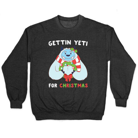 Gettin' Yeti for Christmas  Pullover