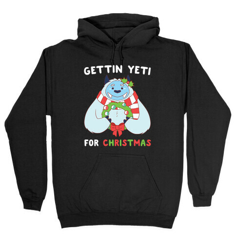 Gettin' Yeti for Christmas  Hooded Sweatshirt
