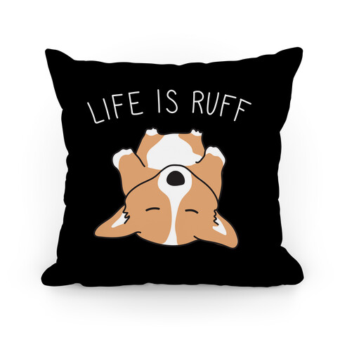 Life Is Ruff Corgi Pillow