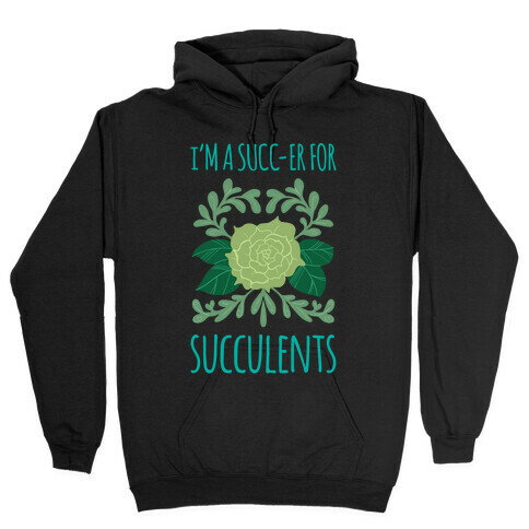 Succ-er for Succulents Hooded Sweatshirt