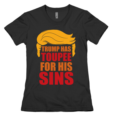 Trump has Toupee Womens T-Shirt