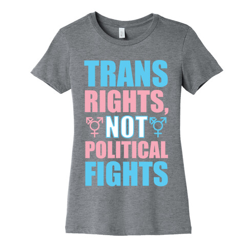 Trans Rights, Not Political Fights Womens T-Shirt