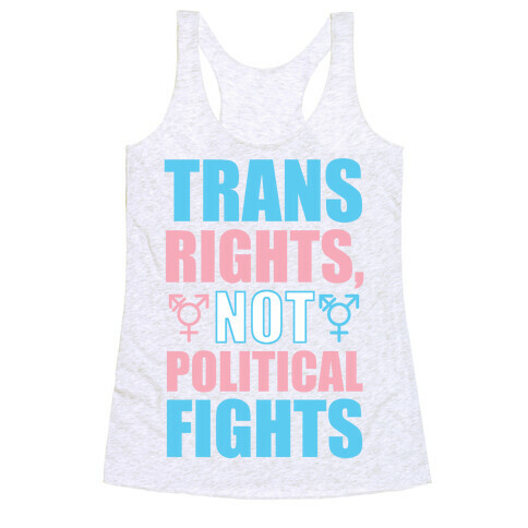 Trans Rights, Not Political Fights Racerback Tank Top