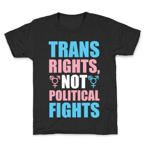 Trans Rights, Not Political Fights Kids T-Shirt