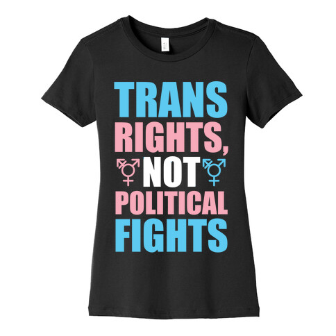 Trans Rights, Not Political Fights Womens T-Shirt