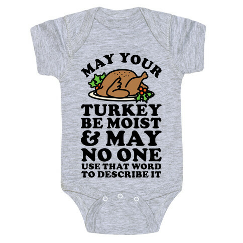 May Your Turkey Be Moist and May No One Use That Word to Describe It Baby One-Piece