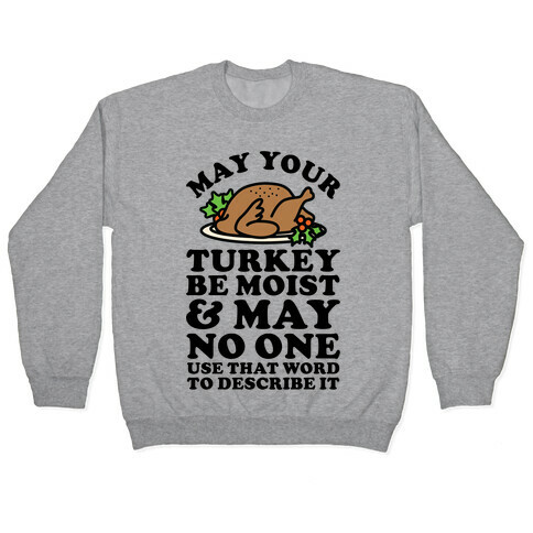 May Your Turkey Be Moist and May No One Use That Word to Describe It Pullover
