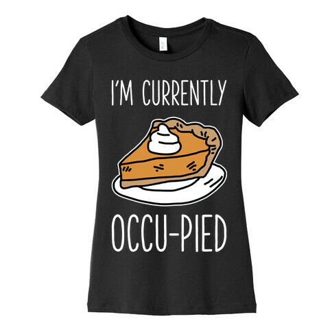 I'm Currently Occu-pied  Womens T-Shirt