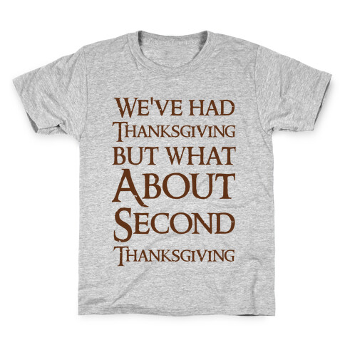 We've Had Thanksgiving But What About Second Thanksgiving  Kids T-Shirt