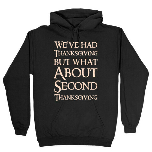 We've Had Thanksgiving But What About Second Thanksgiving  Hooded Sweatshirt