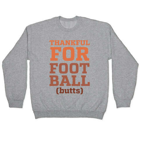 Thankful for Football Butts  Pullover