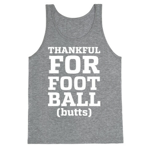 Thankful for Football Butts  Tank Top