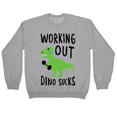 Working Out Dino Sucks Dinosaur Pullover