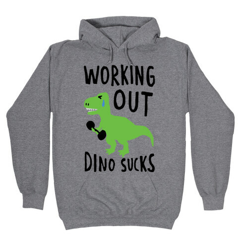 Working Out Dino Sucks Dinosaur Hooded Sweatshirt