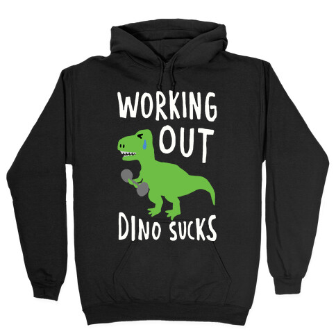 Working Out Dino Sucks Dinosaur Hooded Sweatshirt