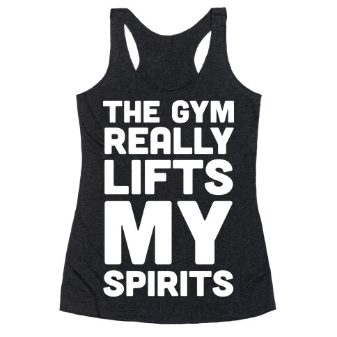The Gym Really Lifts My Spirits Racerback Tank Top