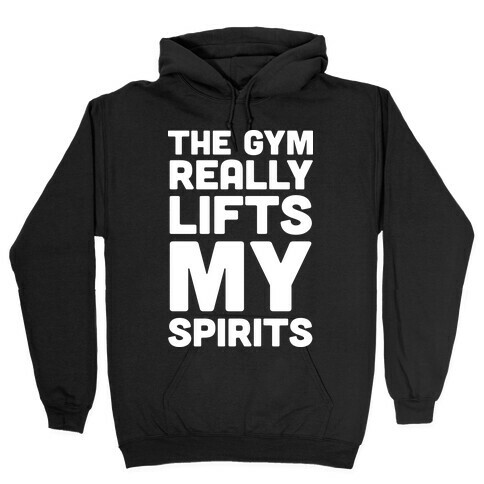 The Gym Really Lifts My Spirits Hooded Sweatshirt