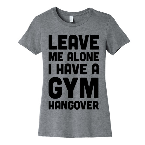 Leave Me Alone I Have A Gym Hangover Womens T-Shirt