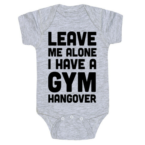 Leave Me Alone I Have A Gym Hangover Baby One-Piece