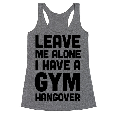Leave Me Alone I Have A Gym Hangover Racerback Tank Top