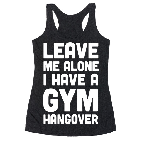 Leave Me Alone I Have A Gym Hangover Racerback Tank Top