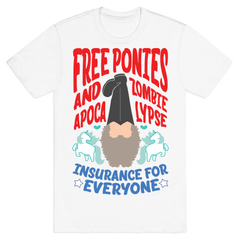 Free ponies and Zombie Apocalypse Insurance for Everyone T-Shirt