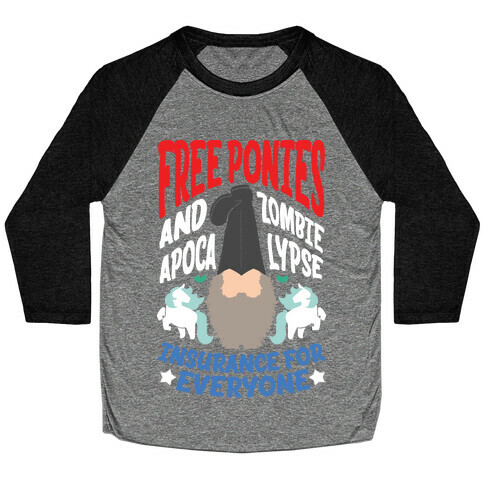 Free ponies and Zombie Apocalypse Insurance for Everyone Baseball Tee