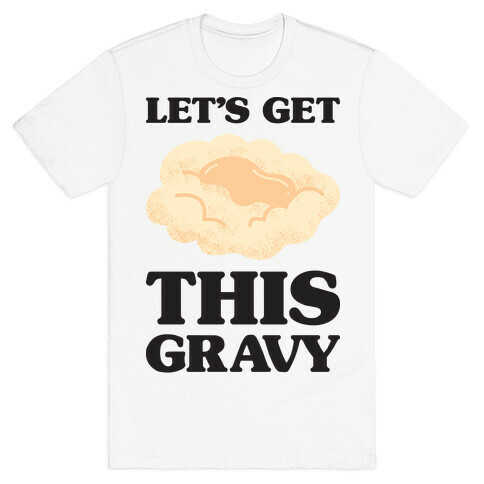 Let's Get This Gravy T-Shirt