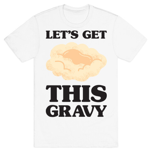 Let's Get This Gravy T-Shirt